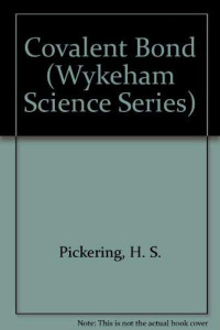 INC., Henry Sinclair Pickering, Pickering, H. S., H. S. Pickering — THE COVALENT BOND,H.S.PICKERING,WYKENAM PUBLICATIONS (LONDON) LTD,CRANE,RUSSAK & COMPANY