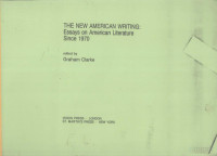 GRAHAM CLARKE — THE NEW AMERICAN WRITING:ESSAYS ON AMERICAN LITERATURE SINCE 1970