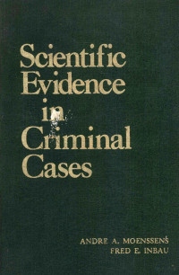 ANDRE A.MOENSSENS AND FRED E.INBAU — SCIENTIFIC EVIDENCE IN CRIMINAL CASES SECOND EDITION