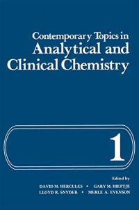 DAVID M.HERCULES,GARY M.HIEFTJE,LLOYD R.SNYDER AND MERLE A.EVENSON, edited by David M. Hercules ... [et al.], David Michael Hercules — CONTEMPORARY TOPICS IN ANALYTICAL AND CLINICAL CHEMISTRY VOLUME 1