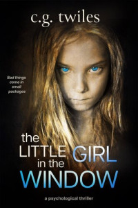 C.G. Twiles — The Little Girl in the Window: A Psychological Thriller