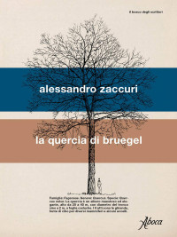 Alessandro Zaccuri — La quercia di Bruegel