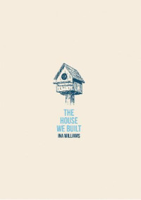 Williams Ina — The House We Built