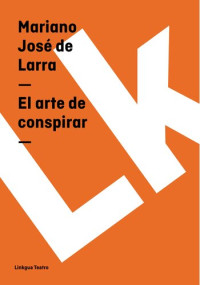 Mariano José de Larra — El arte de conspirar