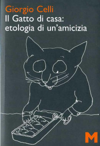 Celli Giorgio — Il gatto di casa: etologia di un'amicizia