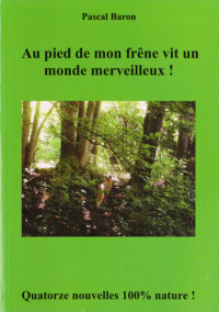 Pascal Baron — Au pied de mon frêne vit un monde merveilleux !