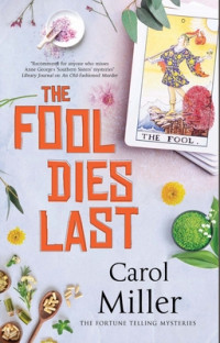 Carol Miller — The Fool Dies Last (The Fortune Telling Mystery 1)