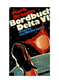 Brandis Mark — Bordbuch Delta VII : Alarm Im Weltraum