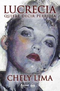 Chely Lima — Lucrecia quiere decir perfidia