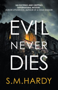 S M Hardy — Evil Never Dies: The gripping paranormal mystery
