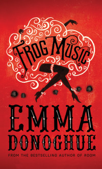 Donoghue Emma — Frog Music: A Novel