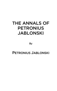 Jablonski Petronius — The Annals of Petronius Jablonski: An Odyssey of Historic Proportions and Priceless Treasure of Philosophy