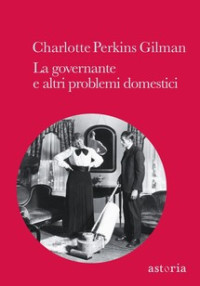 Gilman, Charlotte Perkins — La governante e altri problemi domestici