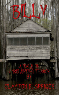 Spriggs Clayton — Billy: A Tale Of Unrelenting Terror