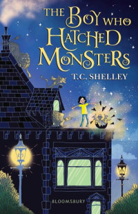T.C. Shelley — The Boy Who Hatched Monsters
