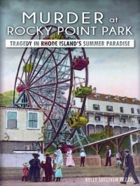 Pezza, Kelly Sullivan — Murder at Rocky Point Park: Tragedy in Rhode Island's Summer Paradise