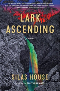 Silas House — Lark Ascending