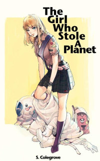 Colegrove Stephen — The Girl Who Stole A Planet