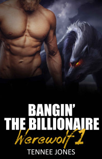 Jones Tennee — Bangin' the Billionaire Banker Werewolf 1