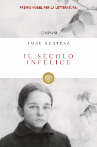 Imre Kertész — Il secolo infelice