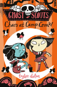 Taylor Dolan — Ghost Scouts: Chaos at Camp Croak!