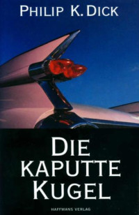 Dick, Philip K — Die kaputte Kugel