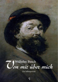 Busch Wilhelm — Von mir ueber mich