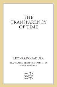 Leonardo Padura — The Transparency of Time