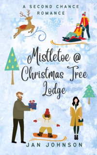 Jan Rea Johnson — Mistletoe @ Christmas Tree Lodge: Sweet Second Chance Romance