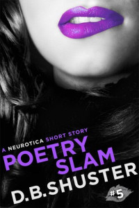D. B. Shuster — Poetry Slam: A Neurotica Short Story