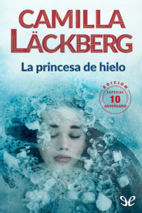 Camilla Läckberg — La princesa de hielo (edición 10.º Aniversario)