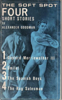 Goodman Alexander — The Soft Spot: Four Short Stories
