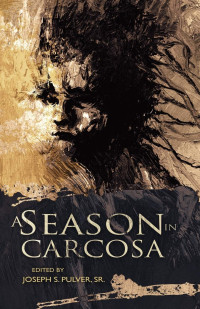 Joseph S. Pulver (Editor) — A Season in Carcosa