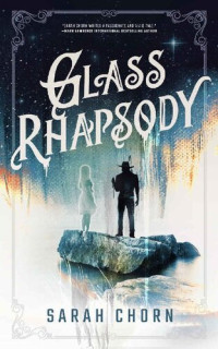 Sarah Chorn — Glass Rhapsody (The Songs of Sefate Book 3)