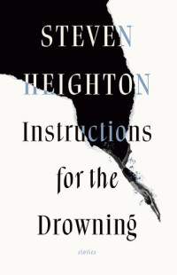Steven Heighton — Instructions for the Drowning