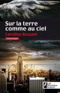 Bossant Caroline — Sur La Terre Comme Au Ciel