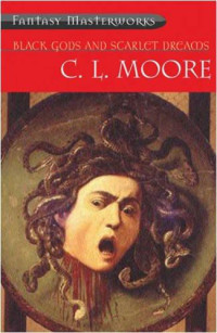 C. L. Moore — Black Gods and Scarlet Dreams