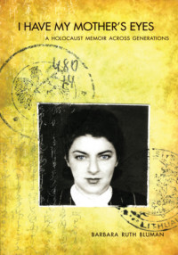 Bluman, Barbara Ruth — I Have My Mother's Eyes: A Holocaust Story Across Generations