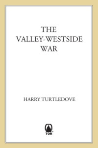 Turtledove Harry — The Valley-Westside War