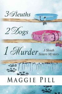 Pill Maggie — 3 Sleuths, 2 Dogs, 1 Murder