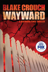 Blake Crouch — Wayward: A Wayward Pines Thriller