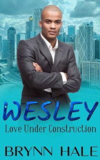 Brynn Hale — Wesley: Curvy Girl Romance (Love Under Construction Book 4)