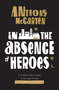 Anthony McCarten — In the Absence of Heroes
