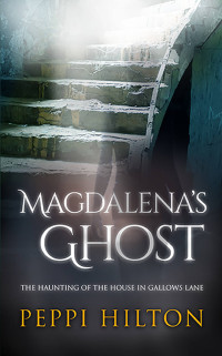 Hilton Peppi — Magdalena's Ghost: The Haunting of the House in Gallows Lane