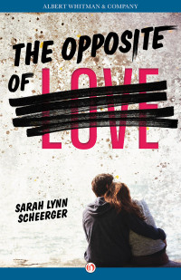 Scheerger, Sarah Lynn — The Opposite of Love