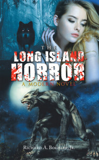 Richard A. Boehler Jr. — The Long Island Horror: A Modern Novel