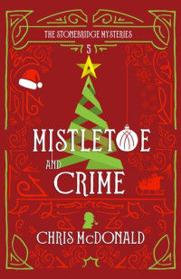 Chris McDonald — Mistletoe and Crime: A Modern Cosy Mystery with a Classic Crime Feel