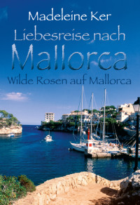 Madeleine Ker — Wilde Rosen auf Mallorca