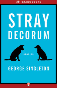 George Singleton — Stray Decorum
