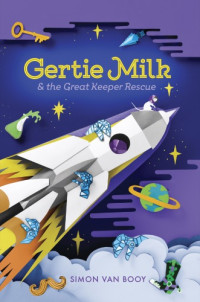 Van Booy, Simon — Gertie Milk and the Great Keeper Rescue